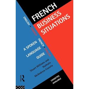 McAndrew Cazorla, Nathalie French Business Situations: A Spoken Language Guide (Languages for Business) McAndrew Cazorla, Nathalie French Business Situations: A Spoken Language Guide (Languages for Business)