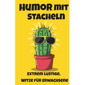 Verlag, MIRE Humor mit Stacheln: Extrem lustige, bissige Witze für Erwachsene – das ultimative Witzebuch zum Lachen, Schmunzeln und Abschalten Verlag, MIRE Humor mit Stacheln: Extrem lustige, bissige Witze für Erwachsene – das ultimative Witzebuch zum Lachen, Schmunzeln und Abschalten
