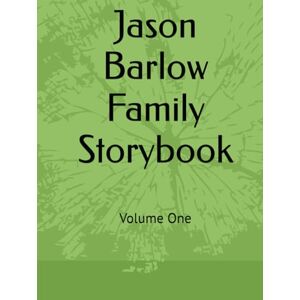 Writers, Story Jason Barlow Family Storybook: Volume One Writers, Story Jason Barlow Family Storybook: Volume One