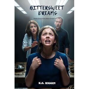 Riggin, K.S. Bittersweet Dreams: Book One of the Alien Dream Series Riggin, K.S. Bittersweet Dreams: Book One of the Alien Dream Series