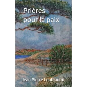 Loubinoux, Jean Pierre Prières pour la paix Loubinoux, Jean Pierre Prières pour la paix