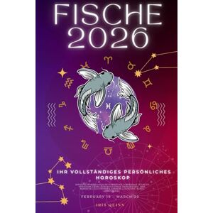 Quinn, Iris Ihr Vollständiges Persönliches Horoskop Für Fische 2026: Monatliche astrologische Vorhersagen für jedes Sternzeichen der Astrologie – Liebe, Romantik, ... Spiritualität. (Himmlisches Erwachen 2026) Quinn, Iris Ihr Vollständiges Persönliches Horoskop Für Fische 2026: Monatliche astrologische Vorhersagen für jedes Sternzeichen der Astrologie – Liebe, Romantik, ... Spiritualität. (Himmlisches Erwachen 2026)