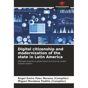 Páez Moreno (Compiler), Ángel Emiro Digital citizenship and modernization of the state in Latin America: Attitudes towards e-governance as a tool for public transformation Páez Moreno (Compiler), Ángel Emiro Digital citizenship and modernization of the state in Latin America: Attitudes towards e-governance as a tool for public transformation