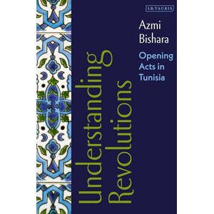 Bishara, Azmi Understanding Revolutions: Opening Acts in Tunisia Bishara, Azmi Understanding Revolutions: Opening Acts in Tunisia