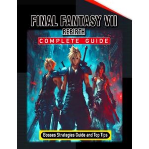 Joyce E. Daniels Final Fantasy 7 Rebirth Complete Guide (Full Updated): Tips, Tricks, Strategies, Secrets, and Help Joyce E. Daniels Final Fantasy 7 Rebirth Complete Guide (Full Updated): Tips, Tricks, Strategies, Secrets, and Help