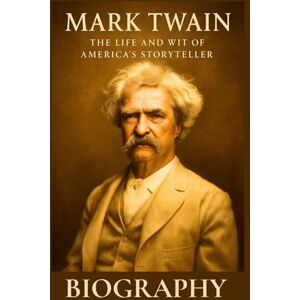 Elisell, Brown Mark Twain Biography: The Life and Wit of America’s Storyteller (Great People Biography Series) Elisell, Brown Mark Twain Biography: The Life and Wit of America’s Storyteller (Great People Biography Series)