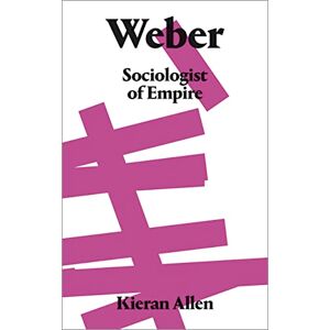 Allen, Kieran Weber: Sociologist of Empire Allen, Kieran Weber: Sociologist of Empire