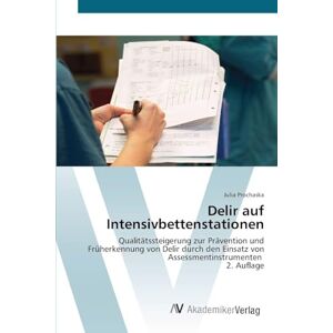 Prochaska, Julia Delir auf Intensivbettenstationen: Qualitätssteigerung zur Prävention und Früherkennung von Delir durch den Einsatz von Assessmentinstrumenten 2. Auflage Prochaska, Julia Delir auf Intensivbettenstationen: Qualitätssteigerung zur Prävention und Früherkennung von Delir durch den Einsatz von Assessmentinstrumenten 2. Auflage