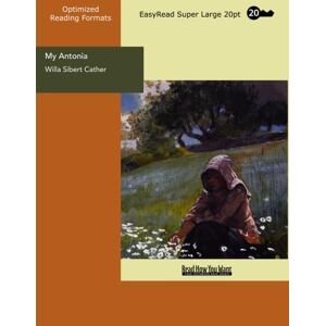 Cather, Willa Sibert My Antonia (EasyRead Super Large 20pt Edition) Cather, Willa Sibert My Antonia (EasyRead Super Large 20pt Edition)