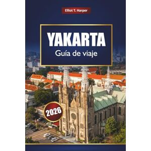 Harper, Elliot T. YAKARTA Guía de viaje 2026: Explore la capital de Indonesia con las principales atracciones, comida callejera, lugares de interés cultural, distritos comerciales, mapas y consejos de expertos Harper, Elliot T. YAKARTA Guía de viaje 2026: Explore la capital de Indonesia con las principales atracciones, comida callejera, lugares de interés cultural, distritos comerciales, mapas y consejos de expertos