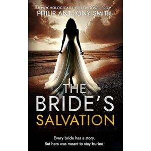 Smith, Philip Anthony The Bride's Salvation: The gripping, edge-of-your-seat conclusion of The Forgotten Bride psychological thriller series from Philip Anthony Smith. Smith, Philip Anthony The Bride's Salvation: The gripping, edge-of-your-seat conclusion of The Forgotten Bride psychological thriller series from Philip Anthony Smith.