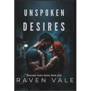 Vale, Raven Unspoken Desires: A Dark Romantic Suspense: 1 (Riverside Autos Series) Vale, Raven Unspoken Desires: A Dark Romantic Suspense: 1 (Riverside Autos Series)