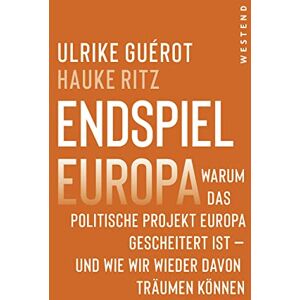 Guérot, Ulrike Endspiel Europa: Warum das politische Projekt Europa gescheitert ist und wie wir wieder davon träumen können Guérot, Ulrike Endspiel Europa: Warum das politische Projekt Europa gescheitert ist und wie wir wieder davon träumen können