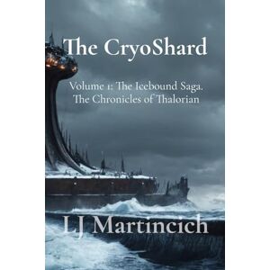 Martincich, Lance John The CryoShard: Volume 1: The Icebound Saga. The Chronicles of Thalorian Martincich, Lance John The CryoShard: Volume 1: The Icebound Saga. The Chronicles of Thalorian