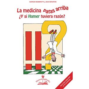 Mambretti, M Giorgio La medicina patas arriba: ¿Y si Hamer tuviera razón? Mambretti, M Giorgio La medicina patas arriba: ¿Y si Hamer tuviera razón?