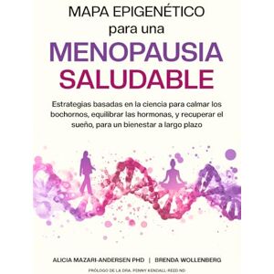 Mazari-Andersen, Alicia Mapa Epigenético para una Menopausia Saludable: Estrategias basadas en la ciencia para calmar los bochornos, equilibrar las hormonas, y recuperar el ... (Serie Mapa Epigenético para el Bienestar) Mazari-Andersen, Alicia Mapa Epigenético para una Menopausia Saludable: Estrategias basadas en la ciencia para calmar los bochornos, equilibrar las hormonas, y recuperar el ... (Serie Mapa Epigenético para el Bienestar)