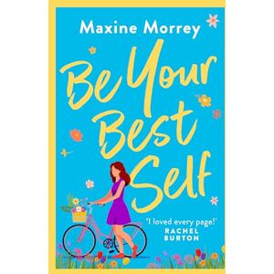 Morrey, Maxine Be Your Best Self: An uplifting romantic comedy from RNA Award Winner Maxine Morrey Morrey, Maxine Be Your Best Self: An uplifting romantic comedy from RNA Award Winner Maxine Morrey