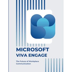 Huynh, Kiet Microsoft Viva Engage: The Future of Workplace Communication (Microsoft 365 Essentials: Tools for Productivity) Huynh, Kiet Microsoft Viva Engage: The Future of Workplace Communication (Microsoft 365 Essentials: Tools for Productivity)