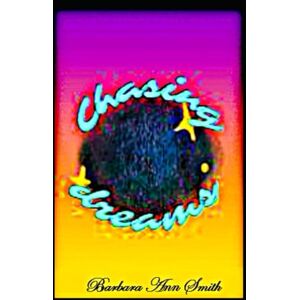 Smith B.A., Barbara Ann Chasing Dreams Series: Book 1 of 10 Smith B.A., Barbara Ann Chasing Dreams Series: Book 1 of 10
