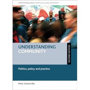 Somerville, Peter Understanding community: Politics, Policy and Practice (Understanding Welfare: Social Issues, Policy and Practice) Somerville, Peter Understanding community: Politics, Policy and Practice (Understanding Welfare: Social Issues, Policy and Practice)