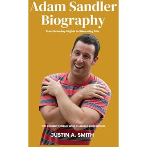 A. Smith, Justin Adam Sandler Biography: The Comedy Legend Who Changed Hollywood From Saturday Nights to Streaming Hits (All Stars Biography) A. Smith, Justin Adam Sandler Biography: The Comedy Legend Who Changed Hollywood From Saturday Nights to Streaming Hits (All Stars Biography)