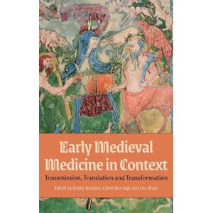Early Medieval Medicine in Context: Transmission, Translation and Transformation: 9 (Health and Healing in the Middle Ages) Early Medieval Medicine in Context: Transmission, Translation and Transformation: 9 (Health and Healing in the Middle Ages)