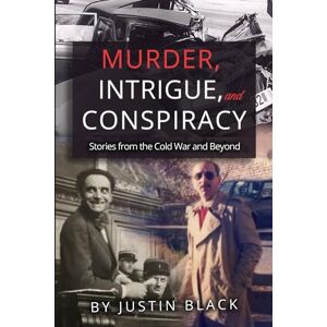 Black, Justin Murder, Intrigue, and Conspiracy: Stories from the Cold War and Beyond (Spycraft 101) Black, Justin Murder, Intrigue, and Conspiracy: Stories from the Cold War and Beyond (Spycraft 101)