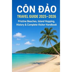 Watt, Jacob Côn Đảo Travel Guide 2025–2026: Pristine Beaches, Island Hopping, History & Complete Visitor Handbook Watt, Jacob Côn Đảo Travel Guide 2025–2026: Pristine Beaches, Island Hopping, History & Complete Visitor Handbook