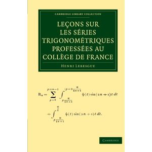 Lebesgue, Henri Lecons sur les Series Trigonometriques Professees au College de France (Cambridge Library Collection Mathematics) Lebesgue, Henri Lecons sur les Series Trigonometriques Professees au College de France (Cambridge Library Collection Mathematics)