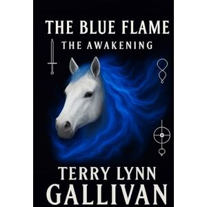 Gallivan, Mrs Terry Lynn The Blue Flame: The Awakening Gallivan, Mrs Terry Lynn The Blue Flame: The Awakening