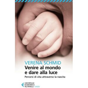 Schmid, Verena Venire al mondo e dare alla luce. Percorsi di vita attraverso la nascita Schmid, Verena Venire al mondo e dare alla luce. Percorsi di vita attraverso la nascita