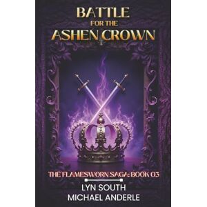 South, Lyn Battle for the Ashen Crown (The Flamesworn Saga) South, Lyn Battle for the Ashen Crown (The Flamesworn Saga)