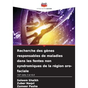 Shaikh, Saleem Recherche des gènes responsables de maladies dans les fentes non syndromiques de la région oro-faciale: TGF-bêta 3 et HLA Shaikh, Saleem Recherche des gènes responsables de maladies dans les fentes non syndromiques de la région oro-faciale: TGF-bêta 3 et HLA
