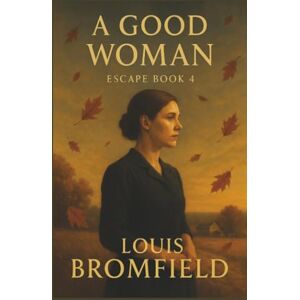 Bromfield, Louis A Good Woman (Escapre) Bromfield, Louis A Good Woman (Escapre)