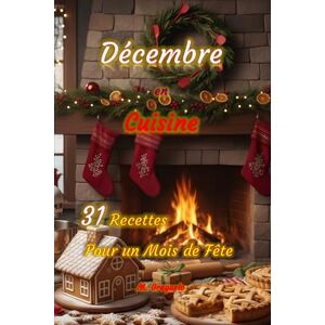 M., Gregorio Décembre en Cuisine 31 Recettes pour un Mois de Fête: Des recettes faciles et savoureuses pour t’accompagner jour après jour en décembre, entre ... pour les fêtes conviviales et chaleureuses. M., Gregorio Décembre en Cuisine 31 Recettes pour un Mois de Fête: Des recettes faciles et savoureuses pour t’accompagner jour après jour en décembre, entre ... pour les fêtes conviviales et chaleureuses.