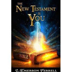 Ferrell, L. Emerson The New Testament Is You Ferrell, L. Emerson The New Testament Is You