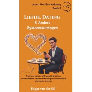 der Sel, Edgar van Liefde, Dating & Andere Systeemstoringen der Sel, Edgar van Liefde, Dating & Andere Systeemstoringen