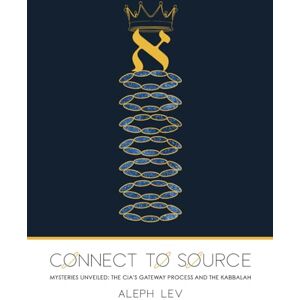Lev, Aleph Connect To Source: Mysteries Unveiled: The CIA's Gateway Process And The Kabbalah Lev, Aleph Connect To Source: Mysteries Unveiled: The CIA's Gateway Process And The Kabbalah