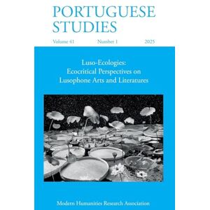 Portuguese Studies 41.1 (2025): Luso-Ecologies: Ecocritical Perspectives on Lusophone Arts and Literatures Portuguese Studies 41.1 (2025): Luso-Ecologies: Ecocritical Perspectives on Lusophone Arts and Literatures