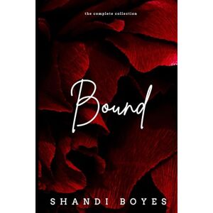 Boyes, Shandi Bound: The Complete Collection: Books 1 to 4 (Bound Series) Boyes, Shandi Bound: The Complete Collection: Books 1 to 4 (Bound Series)