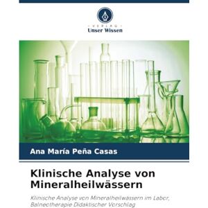 Peña Casas, Ana María Klinische Analyse von Mineralheilwässern: Klinische Analyse von Mineralheilwässern im Labor, Balneotherapie Didaktischer Vorschlag Peña Casas, Ana María Klinische Analyse von Mineralheilwässern: Klinische Analyse von Mineralheilwässern im Labor, Balneotherapie Didaktischer Vorschlag