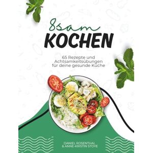 Rosenthal, Daniel 8SAM KOCHEN: Gesunde Rezepte und Achtsamkeitsübungen für deine stressfreie Küche – Achtsam Kochen für mehr Energie und innere Ruhe Rosenthal, Daniel 8SAM KOCHEN: Gesunde Rezepte und Achtsamkeitsübungen für deine stressfreie Küche – Achtsam Kochen für mehr Energie und innere Ruhe