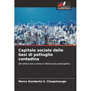 S. Chuquimango, Marco Humberto Capitale sociale delle basi di pattuglia contadina: del settore San Lorenzo e democrazia partecipativa S. Chuquimango, Marco Humberto Capitale sociale delle basi di pattuglia contadina: del settore San Lorenzo e democrazia partecipativa