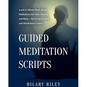 Riley, Hilary Guided Meditation Scripts Riley, Hilary Guided Meditation Scripts