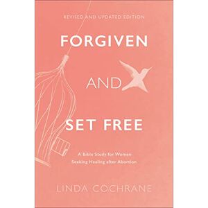 Cochrane Forgiven and Set Free: A Bible Study for Women Seeking Healing After Abortion Cochrane Forgiven and Set Free: A Bible Study for Women Seeking Healing After Abortion