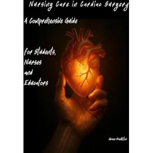 Hamilton, Grace Nursing Care in Cardiac Surgery: A Comprehensive Guide for Students, Nurses and Educators (Specialised Surgical Unit – Nurse Responsibilities with Grace Hamilton) Hamilton, Grace Nursing Care in Cardiac Surgery: A Comprehensive Guide for Students, Nurses and Educators (Specialised Surgical Unit – Nurse Responsibilities with Grace Hamilton)