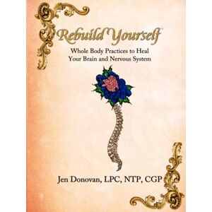 Donovan, Jen Rebuild Yourself: Whole Body Practices to Heal your Brain and Nervous System Donovan, Jen Rebuild Yourself: Whole Body Practices to Heal your Brain and Nervous System