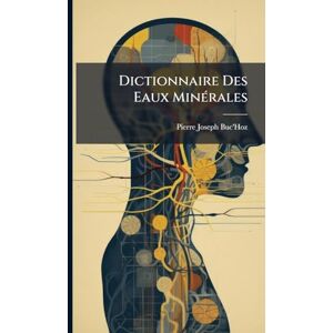 Buc'hoz, Pierre-Joseph Dictionnaire Des Eaux MinÃ(c)rales Buc'hoz, Pierre-Joseph Dictionnaire Des Eaux MinÃ(c)rales
