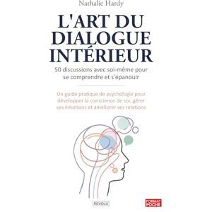 Hardy, Nathalie L'art du dialogue intérieur : 50 discussions avec soi-même pour se comprendre et s'épanouir: Un guide pratique de psychologie pour développer la ... gérer ses émotions et améliorer ses relations Hardy, Nathalie L'art du dialogue intérieur : 50 discussions avec soi-même pour se comprendre et s'épanouir: Un guide pratique de psychologie pour développer la ... gérer ses émotions et améliorer ses relations