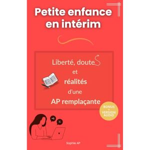 AP, Sophie Petite enfance en intérim : Liberté, doutes et réalités d’une AP remplaçante: Auxiliaire de puériculture intérimaire, mieux comprendre le terrain, ... AP : Réussir ses missions en petite enfance) AP, Sophie Petite enfance en intérim : Liberté, doutes et réalités d’une AP remplaçante: Auxiliaire de puériculture intérimaire, mieux comprendre le terrain, ... AP : Réussir ses missions en petite enfance)